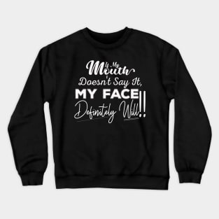 If My Mouth Doesn't Say It My Face Definitely Will - Funny Summer Sayings Quotes Sarcastic Gift Crewneck Sweatshirt